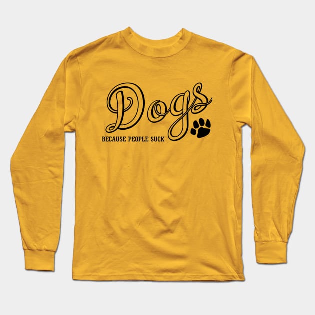 Dogs Because People Suck Long Sleeve T-Shirt by PeppermintClover